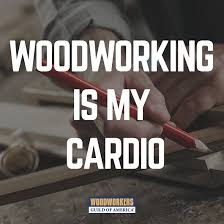 Image result for woodworking is my cardio