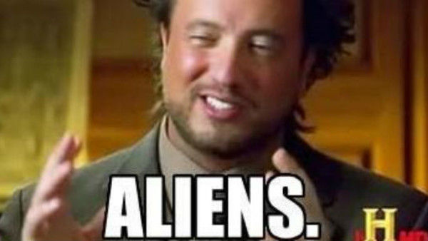 Ancient-Aliens-Meme-600x338.jpg.7924cbb529b9b344d89b1fddc3464812.jpg